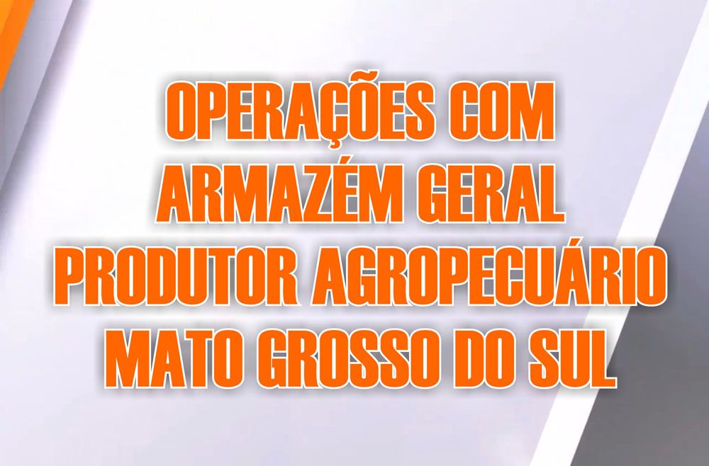 Operações com Armazém Geral - Produtor Agropecuário - MS